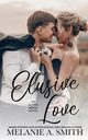 Elusive Love, Smith Melanie A.