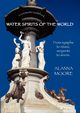 Water Spirits of the World - From Nymphs to Nixies, Serpents to Sirens, Moore Alanna