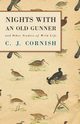 Nights With an Old Gunner and Other Studies of Wild Life, Cornish C. J.