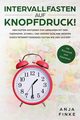 Intervallfasten auf Knopfdruck! Der Fasten-Ratgeber zum Abnehmen mit dem Thermomix. Schnell und gesund schlank werden durch Intermittierendes Fasten wie der 16, Finke Anja