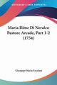 Maria Rime Di Neralco Pastore Arcade, Part 1-2 (1754), Ercolani Giuseppe Maria