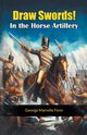 Draw Swords! In the Horse Artillery, Fenn George Manville