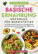 Schnell Basisch - Das groe Basische Ernhrung Kochbuch fr Berufsttige, Ackermann Lisa