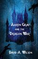 Aaron Gray and the Dragon War, Wilson David A