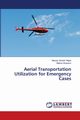 Aerial Transportation Utilization for Emergency Cases, Ghadiri Nejad Mazyar