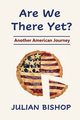 Are We There Yet? Another American Journey, Bishop Julian M
