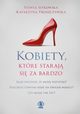 Kobiety, ktre staraj si za bardzo, Sitkowska Sylwia, Troszczyska Katarzyna