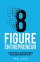 Eight Figure Entrepreneur, Paul Luen