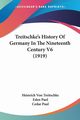 Treitschke's History Of Germany In The Nineteenth Century V6 (1919), Treitschke Heinrich Von