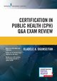 Certification in Public Health (CPH) Q&A Exam Review, Ogunseitan Oladele A. PhD MPH