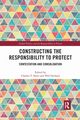 Constructing the Responsibility to Protect, 