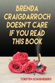Brenda Craigdarroch Doesn't Care If You Read This Book, Schoeneberg Torsten