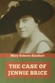 The Case of Jennie Brice, Rinehart Mary Roberts