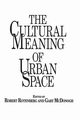 The Cultural Meaning of Urban Space, Rotenberg Robert