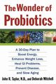 The Wonder of Probiotics, Taylor John R.