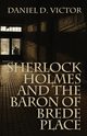 Sherlock Holmes and The Baron of Brede Place, Victor Daniel D