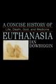 A Concise History of Euthanasia, Dowbiggen Ian