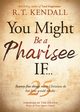 You Might Be a Pharisee If..., Kendall R T