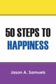 50 STEPS TO HAPPINESS, Samuels Jason A