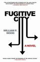Fugitive City, Wood William P.