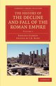 The History of the Decline and Fall of the Roman Empire - Volume 1, Gibbon Edward