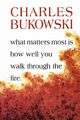 What Matters Most is How Well You Walk Through the Fire, Bukowski Charles