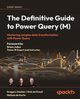 The Definitive Guide to Power Query (M), Deckler Greg