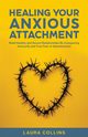 Healing Your Anxious Attachment, Collins Laura