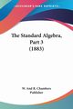 The Standard Algebra, Part 3 (1883), W. And R. Chambers Publisher