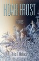 HOAR FROST, Wallace Eric E.