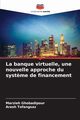 La banque virtuelle, une nouvelle approche du syst?me de financement, Ghobadipour Marzieh