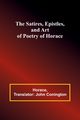 The Satires, Epistles, and Art of Poetry of Horace, Horace
