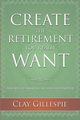 Create The Retirement You Really Want, Gillespie Clay