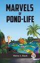 Marvels Of Pond-Life, J. Slack Henry