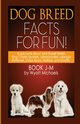 Dog Breed Facts for Fun! Book J-M, Michaels Wyatt