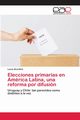 Elecciones primarias en Amrica Latina, una reforma por difusin, Skocilich Lucia