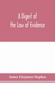 A digest of the law of evidence, Fitzjames Stephen James