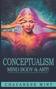 Conceptualism Mind Body & Art, Wint Chavanese