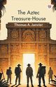 The Aztec Treasure-House, Janvier Thomas A.