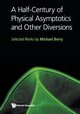 HALF-CENTURY OF PHYSICAL ASYMPTOTICS AND OTHER DIVERSIONS, A, MICHAEL BERRY