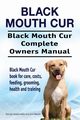 Black Mouth Cur. Black Mouth Cur Complete Owners Manual. Black Mouth Cur book for care, costs, feeding, grooming, health and training., Hoppendale George