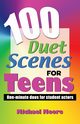 100 Duet Scenes for Teens, Moore Michael