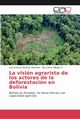 La visin agrarista de los actores de la deforestacin en Bolivia, Martnez Monta?o Jos Antonio