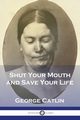 Shut Your Mouth and Save Your Life, Catlin George