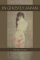 In Ghostly Japan, Hearn Lafcadio
