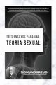 Tres Ensayos para una Teora Sexual, Freud Sigmund