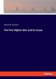 The First Afghan War and its Cause, Durand Henry M.