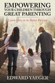 Empowering Children Through Great Parenting, Yeager Edward