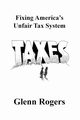 Fixing America's Unfair Tax System, Rogers Glenn