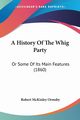 A History Of The Whig Party, Ormsby Robert McKinley